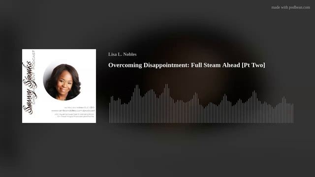 Overcoming Disappointment [Part Two]: Full Steam Ahead