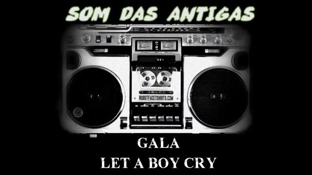 GALA    LET A BOY CRY