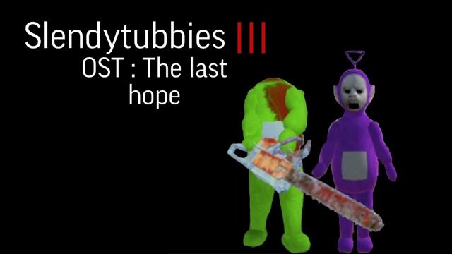 Slendytubbies OST : Last Hope