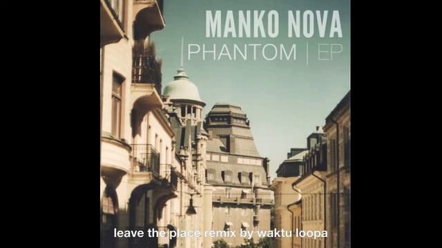 Manko Nova - Phantom - Leave The Place Remix By Waktu Loopa