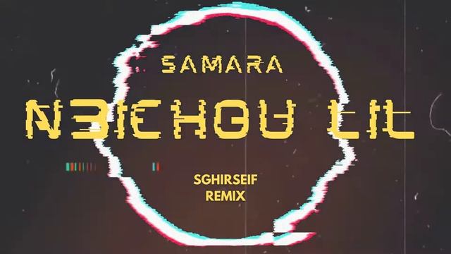 Samara - N3ichou Lil (SGHIRSEIF Remix)
