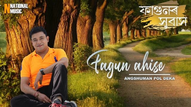 Fagunor Xubax: Fagun Ahise | Angshuman Pol Deka | New Assamese Modern Song 2020