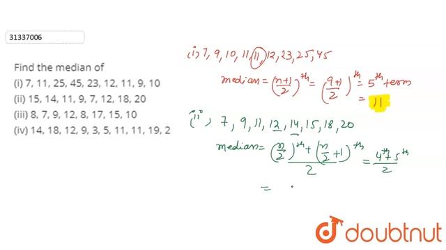 Find The Median Of (i) 7, 11, 25, 45, 23, 12, 11, 9, 10 (ii) 15, 14, 11, 9, 7, 12, 18, 20 (iii) 8,