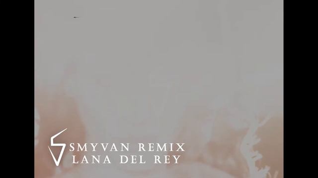 Lana Del Rey - Summertime Sadness (Smyvan Remix)