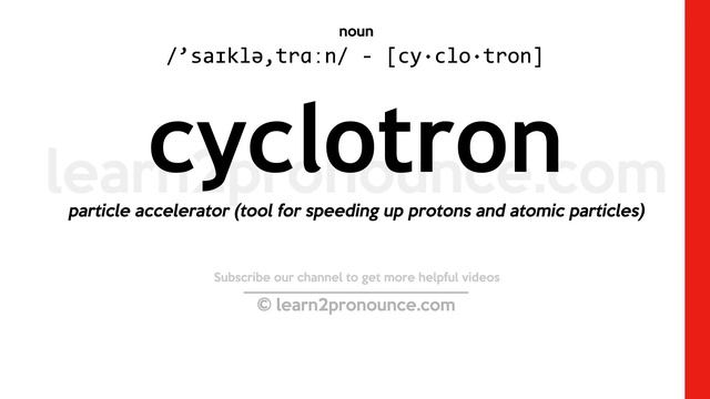 Pronunciation Of Cyclotron | Definition Of Cyclotron