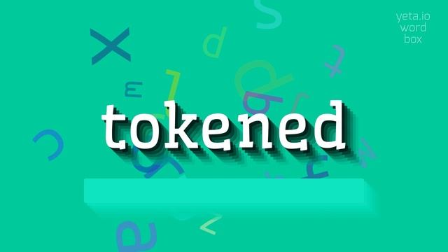 HOW TO PRONOUNCE TOKENED?