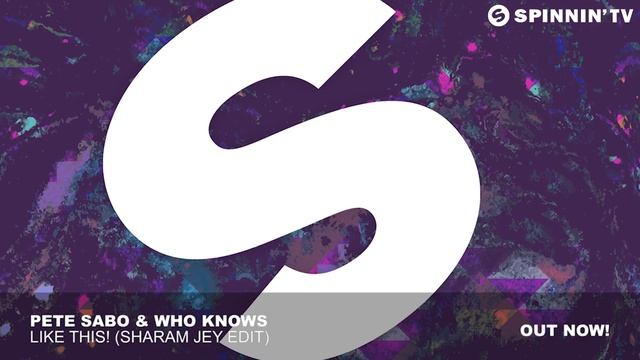 Pete Sabo & Who Knows - Like This! (Sharam Jey Edit)