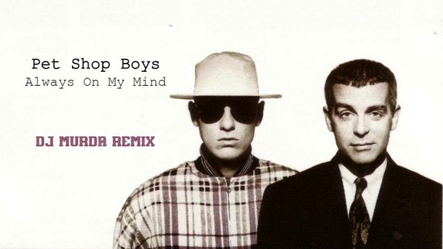 Pet Shop Boys - Always On My Mind (DJ MURDA Freestyle Remix)