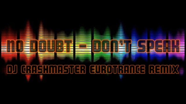No Doubt - Don't Speak (DJ Crashmaster Eurotrance Remix)