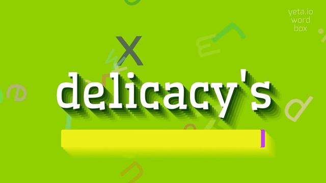 HOW TO PRONOUNCE DELICACY'S?