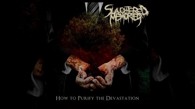 Slaughtered Memories - How To Purify The Devastation [ FULL ALBUM ]