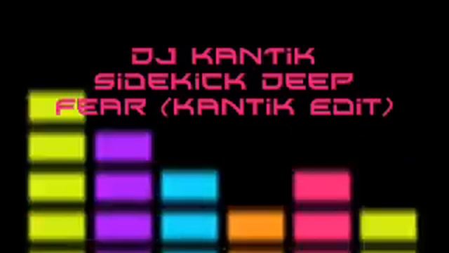 Dj KaNTiK Sidekick Deep Fear (Kantik Edit) Club Mix Best Hits Top Music 2010 Production