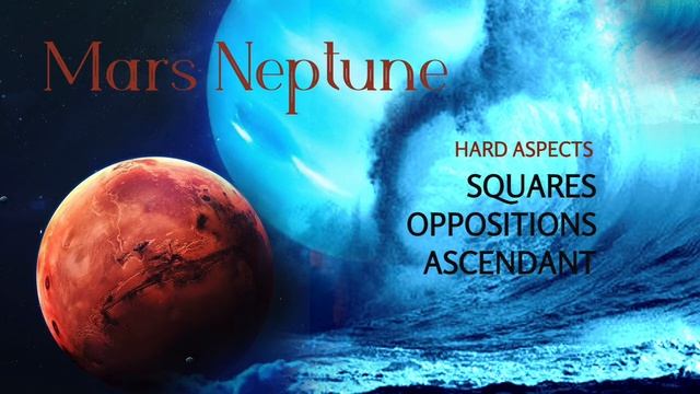 MARS NEPTUNE - HARD ASPECTS - Squares Oppositions & Neptune On The Ascendant