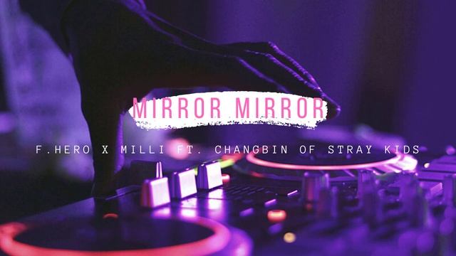 F.HERO X MILLI Ft. CHANGBIN Of Stray Kids - MIRROR MIRROR (Prod. By NINO) | AUDIO