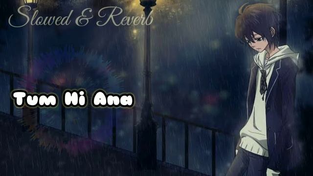 Tum Hi Ana | Slowed And Reverb | Marjaavaan | Siddharth M, Tara S, Ritesh D | Jubin N |