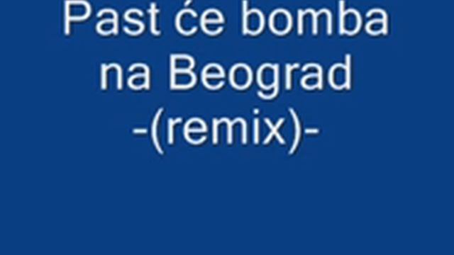 Past će Bomba Na Beograd  - Remix