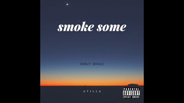Smoke Some (Prod. By Homage) - Atilla (Debut Single)