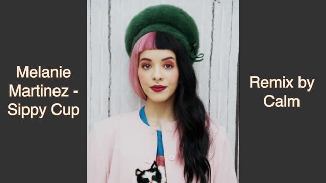 Melanie Martinez - Sippy Cup (Remix By Calm)