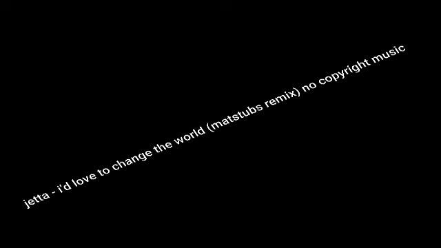 Jetta - I'd Love To Change The World (matstubs Remix) No Copyright Music