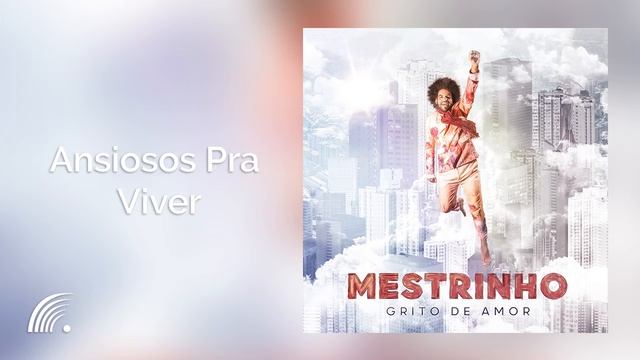 Mestrinho - Ansiosos Para Viver - Grito De Amor