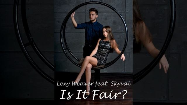 Lexy Weaver Feat. Skyval - Is It Fair?