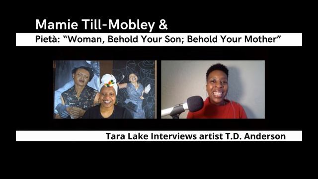 Full Interview: Tara W/artist T.D. Anderson - Mamie Till-Mobley & Pietà: 