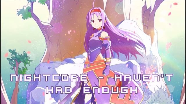 【Nightcore】Haven't Had Enough