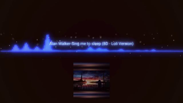 Alan Walker Sing Me To Sleep 8D Loli Version