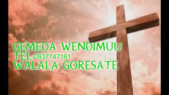 Gemeda Wendimuu 0937747161Walala Goresate