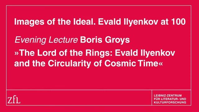 Boris Groys: The Lord Of The Rings: Evald Ilyenkov And The Circularity Of Cosmic Time