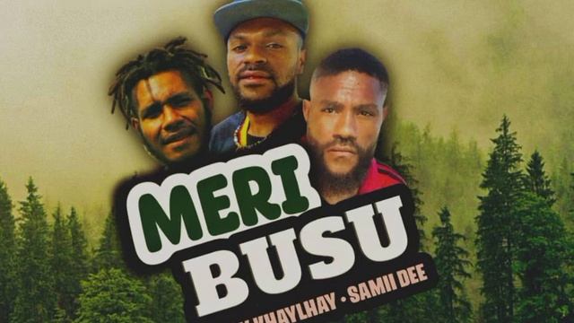 Meri_Busu_-_(2023 PNG Music) Samii_Dee_X_Bwoy_KhayKhay_X_Shezyl_Gee.prod By Shezyl_Gee (WSP)