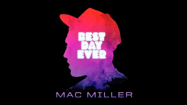 Mac Miller - Best Day Ever