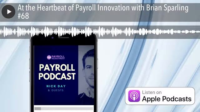 At The Heartbeat Of Payroll Innovation With Brian Sparling #68