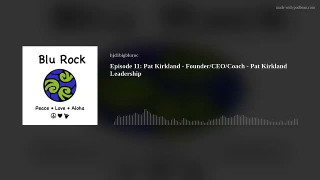 Episode 11: Pat Kirkland - Founder/CEO/Coach - Pat Kirkland Leadership