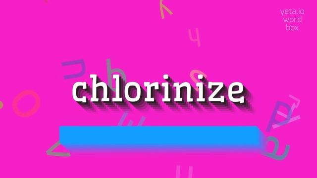 CHLORINIZE - HOW TO PRONOUNCE IT? #chlorinize