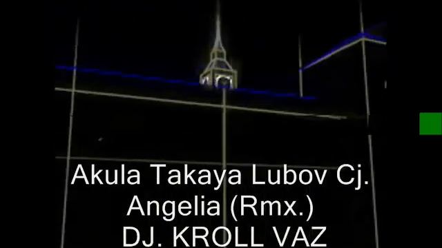 Akula Takaya Lubov Rmx  Dj Kroll  Cj  Angelica