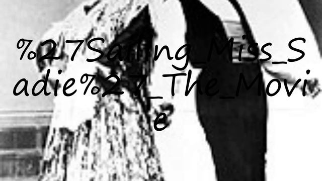 How To Pronounce Sailing Miss Sadie' The Movie?