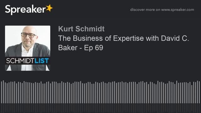 The Business Of Expertise With David C. Baker - Ep 69