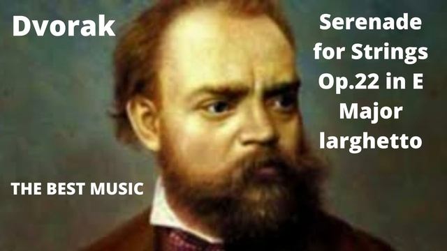 DVORAK -  Serenade For Strings Op.22 In E Major Larghetto The Best Classical Music