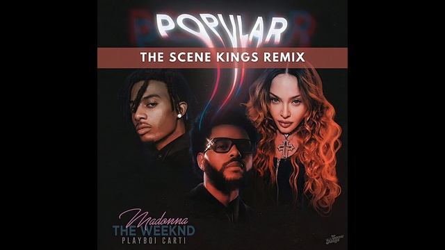 The Weeknd & Madonna Feat. Playboi Carti – Popular (The Scene Kings Remix)