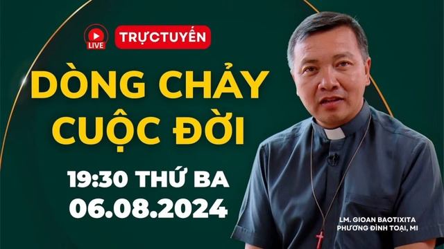 🔴Trực Tuyến: 19:30 THỨ BA 6-8-2024 | DÒNG CHẢY CUỘC ĐỜI - Lm GB Phương Đình Toại, MI