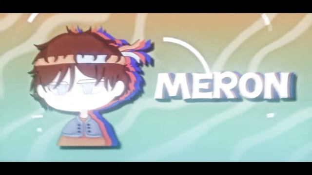 Meron // Melon // Я забываю составляющие интро :/