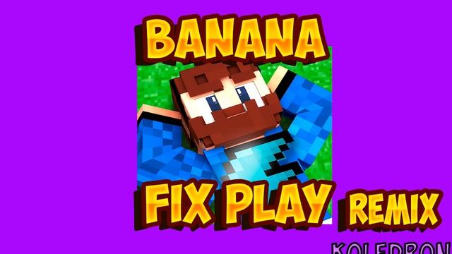 Фиксплей-banana (Remix)