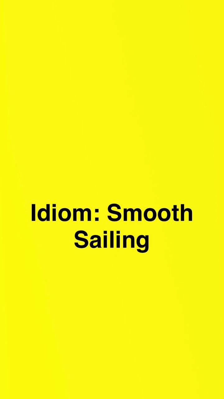 Idiom - Smooth Sailing