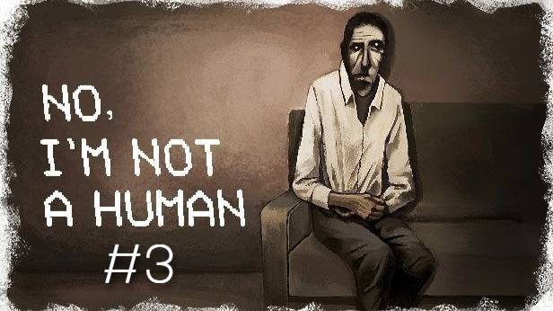 В доме началась бойня || No, I'm Not A Human || 3