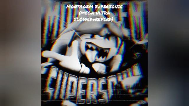 MONTAGEM SUPERSONIC (MEGA ULTRA SLOWED+ REVERD) PHONK