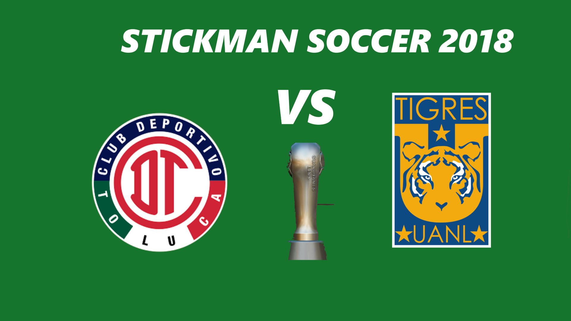 ФИНАЛ ЛИГИ МХ / ТОЛУКА - ТИГРЕС / ИГРАЮ В STICKMAN SOCCER 2018