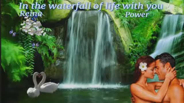 In The Waterfall Of Life With You!