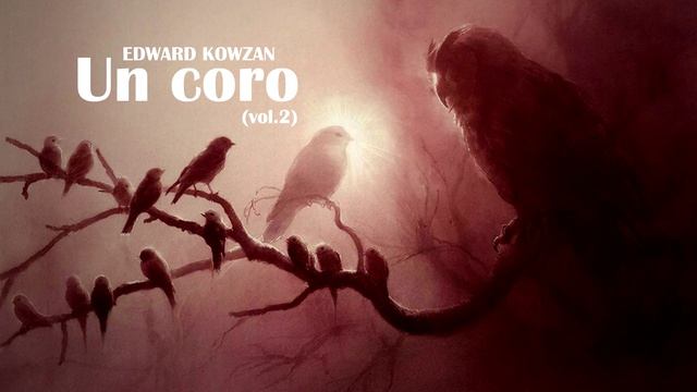 Edward Kowzan - Un Coro (vol.2) [Official Music]