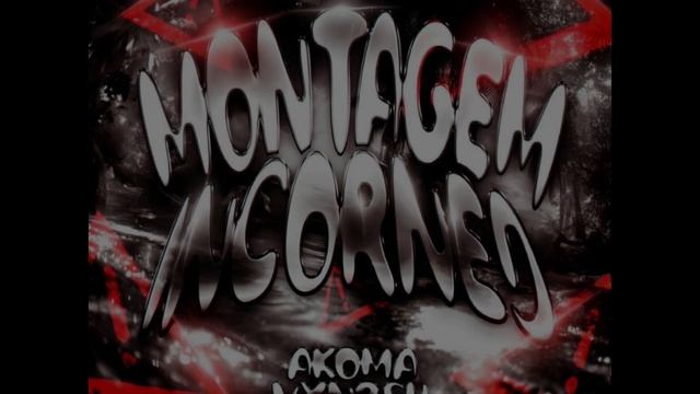 AKOMA, VXNRSH - MONTAGEM INCORNED - (Normal Ver.)